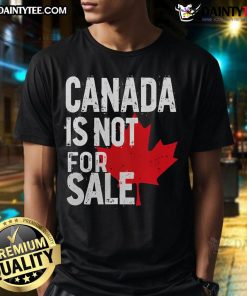 Hot Canada Is Not For Sale T-Shirt featuring bold text design, perfect for expressing Canadian pride and identity.