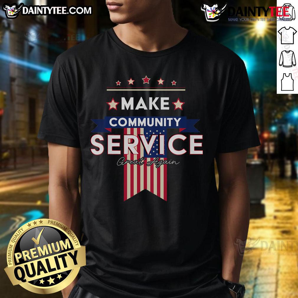 Hot Donald Trump Make Community Service Great Again T Shirt Alt Text: Hot Donald Trump Make Community Service Great Again T-Shirt featuring bold graphics and a patriotic design.