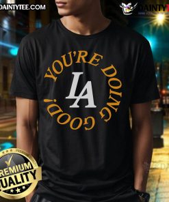 Alt Text: Hot La You'Re Doing Good T-Shirt featuring vibrant graphic design, perfect for casual and motivational wear.