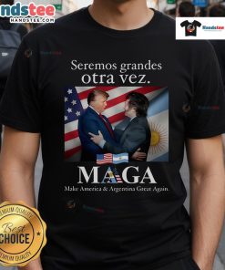 Alt Text: Hot Seremos Grandes Otra Vez Maga T-Shirt featuring 'Make America And Argentina Great Again' slogan.