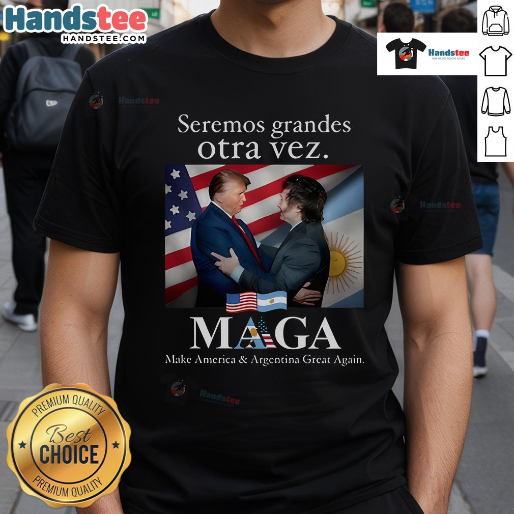 Hot Seremos Grandes Otra Vez Maga Make America And Argentina Great Again T-Shirt Alt Text: Hot Seremos Grandes Otra Vez Maga T-Shirt featuring 'Make America And Argentina Great Again' slogan.