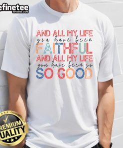 Nice All My Life Faithful T-Shirt featuring a stylish design for daily wear, perfect for expressing faith and positivity.