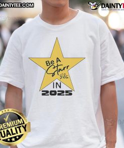 Alt Text: Motivational T-shirt featuring 'Nice Be A Starr In 2025' design, perfect for inspiring positivity and confidence.