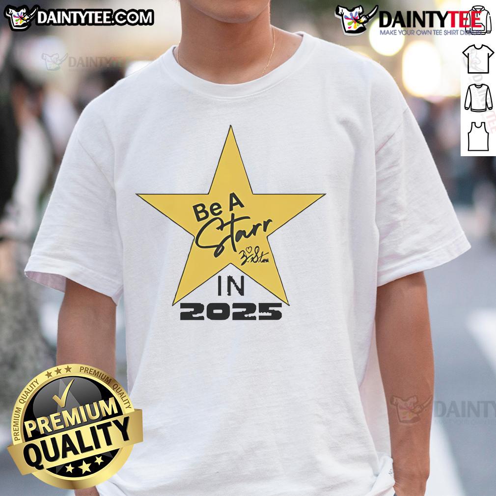 Nice Be A Starr In 2025 Motivational T Shirt Alt Text: Motivational T-shirt featuring 'Nice Be A Starr In 2025' design, perfect for inspiring positivity and confidence.