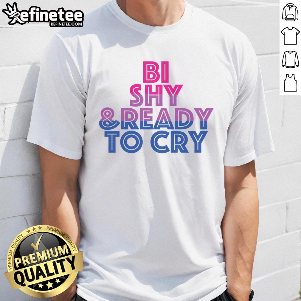 Nice Bi Shy And Ready To Cry T Shirt Alt Text: Nice Bi Shy And Ready To Cry T-Shirt featuring bold text and a playful design for LGBTQ+ pride and self-expression.