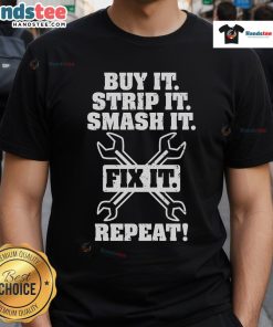Nice Buy It Strip It Smash It Fix It Repeat T-Shirt featuring a bold graphic and vibrant colors, perfect for DIY enthusiasts.