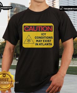 Nice Caution Icy Conditions May Exist In Atlanta T-Shirt featuring a stylish design for winter weather awareness.