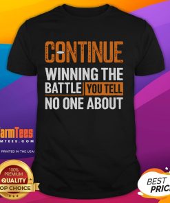 Nice Continue Winning The Battle You Tell No One About T-Shirt featuring motivational text on a stylish black tee.
