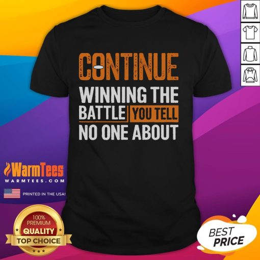 Nice Continue Winning The Battle You Tell No One About T-Shirt featuring motivational text on a stylish black tee.