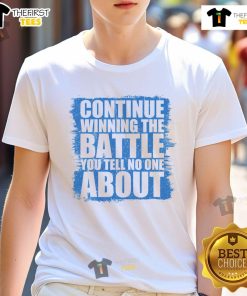 Nice Continue Winning The Battle You Tell No One About T-Shirt featuring motivational graphic design for personal strength.