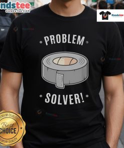 Nice Duct Tape Problem Solver T-Shirt featuring a humorous design perfect for DIY enthusiasts and problem solvers.