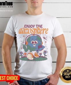 Nice Enjoy The Atmosphere Planet Earth T-Shirt featuring vibrant earth-themed graphics and a comfortable design.