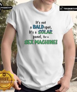 Funny t-shirt design reading 'It's Not A Bald Spot It's A Solar Panel For A Sex Machine' with humorous graphics.