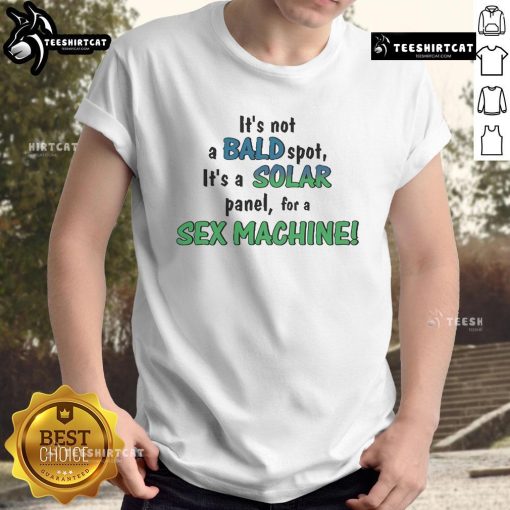 Funny t-shirt design reading 'It's Not A Bald Spot It's A Solar Panel For A Sex Machine' with humorous graphics.