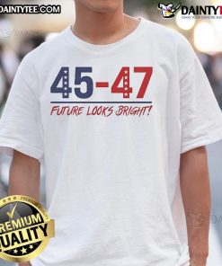 Nice Future Looks Bright 45-47 Inaugural T-Shirt featuring vibrant colors and bold text for a stylish statement.