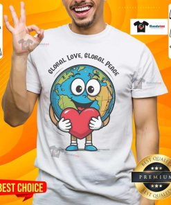 Nice Global Love Global Peace T-Shirt featuring a colorful design promoting peace and unity around the world.