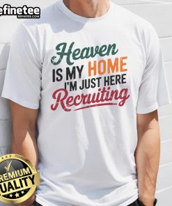 Alt Text: Nice Heaven Is My Home I'M Just Here Recruiting T-Shirt featuring a vibrant design and inspirational message.