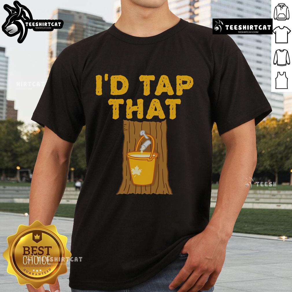 Nice I'D Tap That Maple Tree T Shirt Nice I'D Tap That Maple Tree T-Shirt featuring a fun graphic of a maple tree and playful text design.