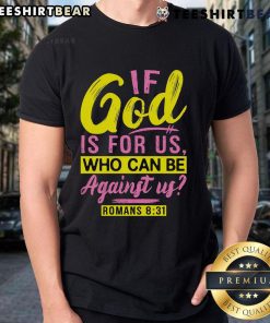 Romans 8:31 T-shirt featuring the phrase 'If God Is For Us Who Can Be Against Us' in stylish typography.