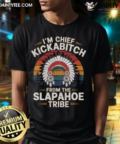 Alt Text: Nice I'm Chief Kickabitch From The Slapahoe Tribe T-Shirt featuring a humorous design and bold text for casual wear.