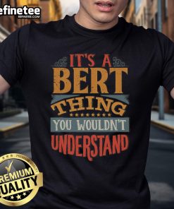 Nice It's A Bert Thing You Wouldn't Understand T-Shirt in vibrant colors, perfect for fans of quirky graphic tees.