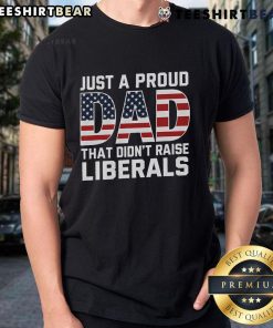 Alt Text: Proud Dad Patriotic Liberals T-Shirt featuring bold text and vibrant colors, perfect for celebrating family pride.