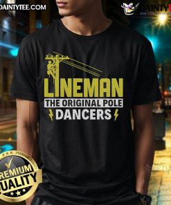 Nice Lineman The Original Pole Dancers T-Shirt featuring a humorous design celebrating linemen in a playful style.