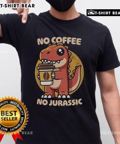 Nice No Coffee No Jurassic T-Shirt featuring a fun dinosaur graphic and bold text design for coffee-loving dino fans.