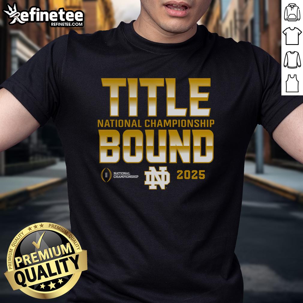 Nice Notre Dame Fighting Irish National Championship Title Bound 2025 T Shirt Nice Notre Dame Fighting Irish National Championship Title Bound 2025 T-Shirt featuring team logo and bold graphics.