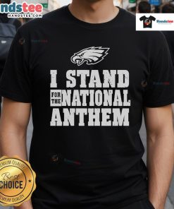 Nice Philadelphia Eagles I Stand For The National Anthem T-Shirt featuring team colors and patriotic design.