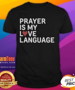 Nice Prayer Is My Love Language T-Shirt featuring a stylish design, perfect for expressing faith and love in everyday wear.