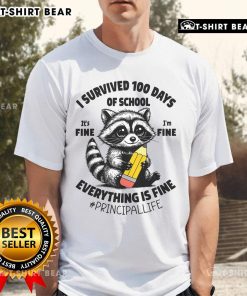 Nice raccoon graphic on 'I Survived 100 Days Of School It's Fine Everything Is Fine' Principal T-Shirt design.