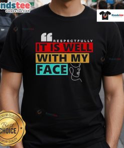 Nice Respectfully It Is Well With My Face T-Shirt design featuring a stylish graphic and vibrant colors on a casual tee.