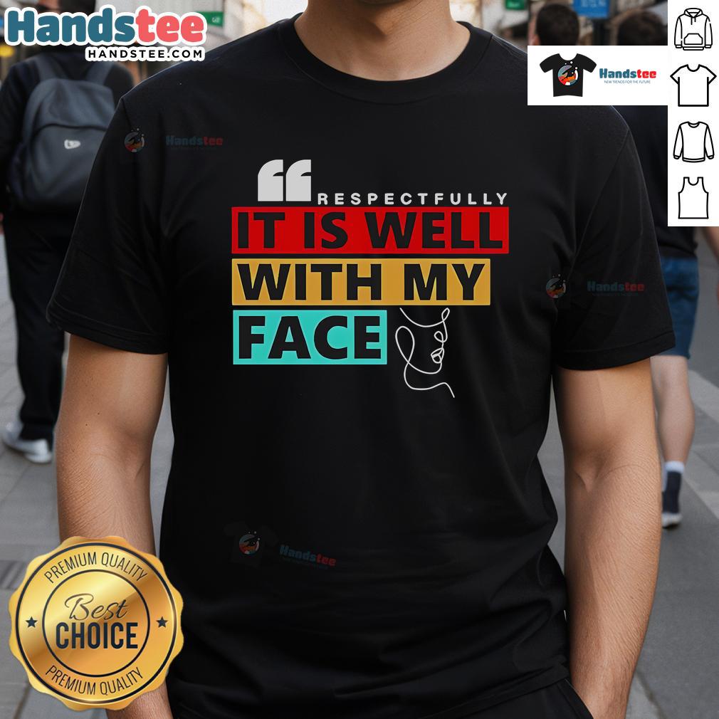 Nice Respectfully It Is Well With My Face T Shirt Nice Respectfully It Is Well With My Face T-Shirt design featuring a stylish graphic and vibrant colors on a casual tee.