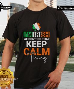 Funny St. Patrick's Day T-shirt featuring 'I'm Irish, We Don't Do That Keep Calm Thing' slogan for festive celebrations.