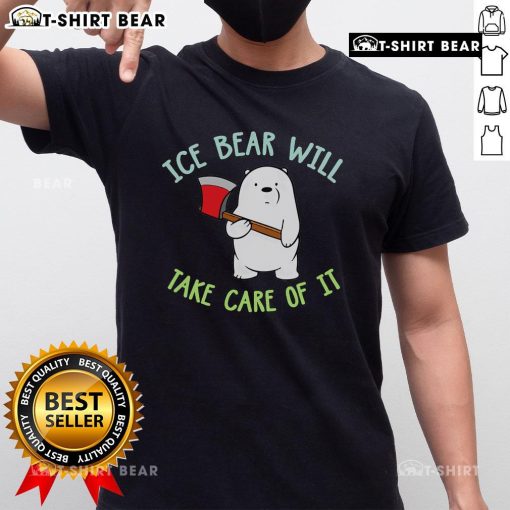 Nice We Bear Bears Ice Bear Will Take Care Of It T-Shirt featuring Ice Bear graphic, perfect for fans of We Bare Bears.