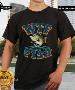 Funny fishing T-shirt featuring the phrase 'Nice Wtf Where's The Fish' in bold text, perfect for fishing enthusiasts.