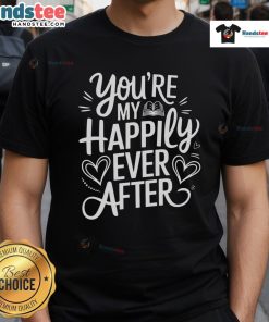 Nice You're My Happily Ever After Valentine's Book Lover T-Shirt featuring a romantic book-themed design.