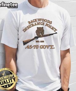 Official Backwoods Insurance Policy Est 1873 45-70 Govt T-Shirt featuring vintage design and classic outdoor theme.