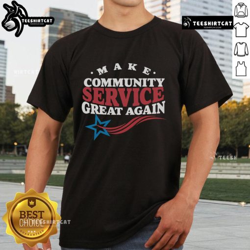 Alt Text: Official Donald Trump Make Community Service Great Again T-Shirt featuring bold text and patriotic colors.
