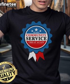 Alt Text: Official Donald Trump Make Community Service Great Again T-Shirt featuring bold text and patriotic colors.