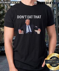 Official Don't Eat That Maha Trump Kennedy T-Shirt featuring RFK as Secretary of Health and Human Services design.