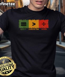 Official Equality Is Greater Than Division Math T-Shirt featuring a bold graphic design promoting unity and inclusivity.