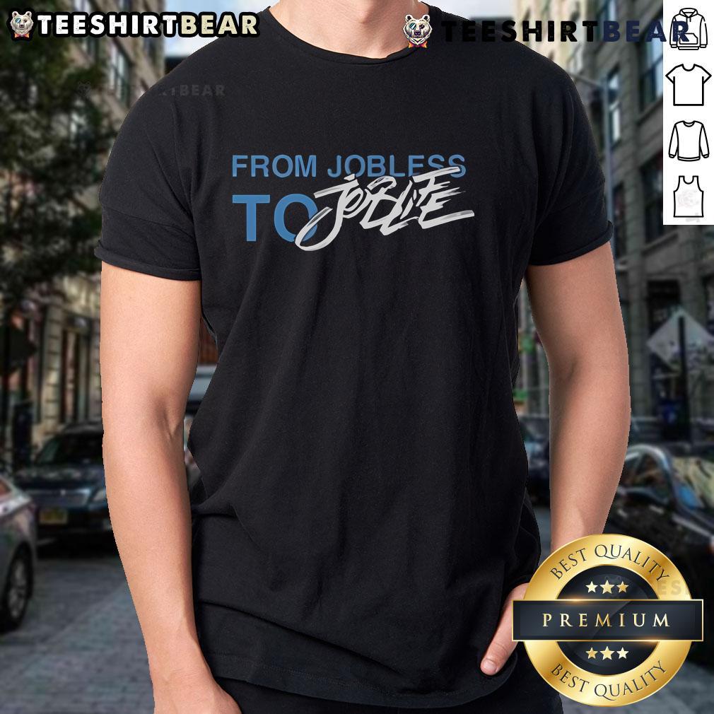 Official From Jobless To Joblife T Shirt Official From Jobless To Joblife T-Shirt featuring motivational design, perfect for celebrating new career opportunities.