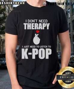 Alt Text: Official I Don't Need Therapy, I Just Need To Listen To K-Pop T-shirt featuring bold text and vibrant design.