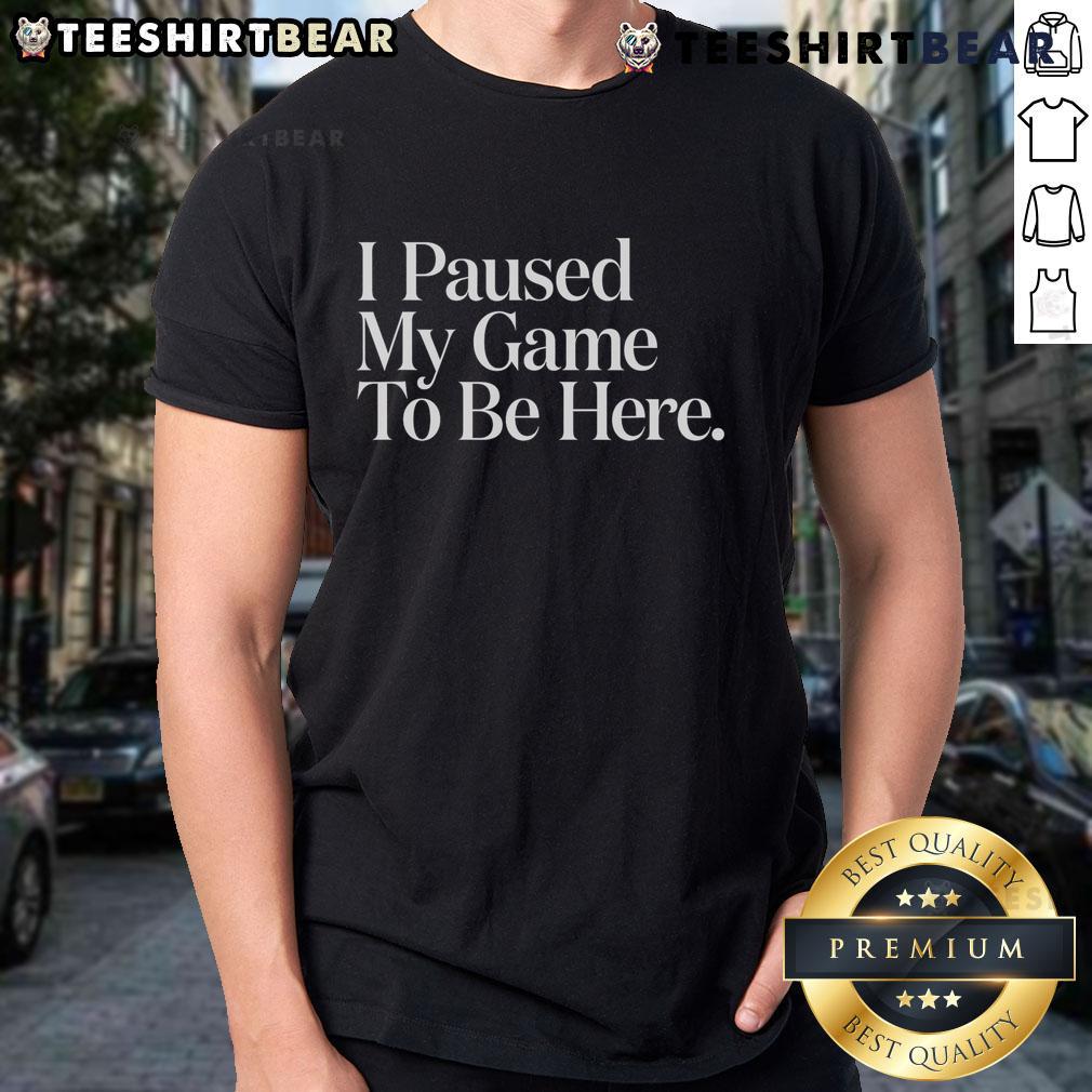Official I Paused My Game To Be Here Gaming Gamer T Shirt Official I Paused My Game To Be Here Gaming T-Shirt featuring a fun gamer design for passionate video game enthusiasts.