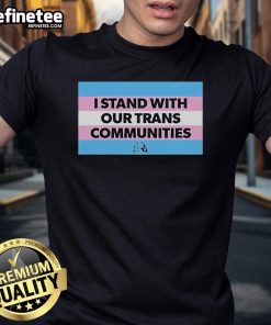 Official I Stand With Our Trans Communities T-Shirt featuring a bold, colorful design supporting trans rights and equality.