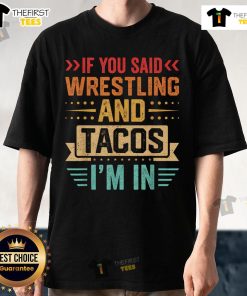 Funny Wrestling Tacos T-Shirt featuring 'If You Said Wrestling And Tacos I'M In' slogan, perfect for wrestling fans.