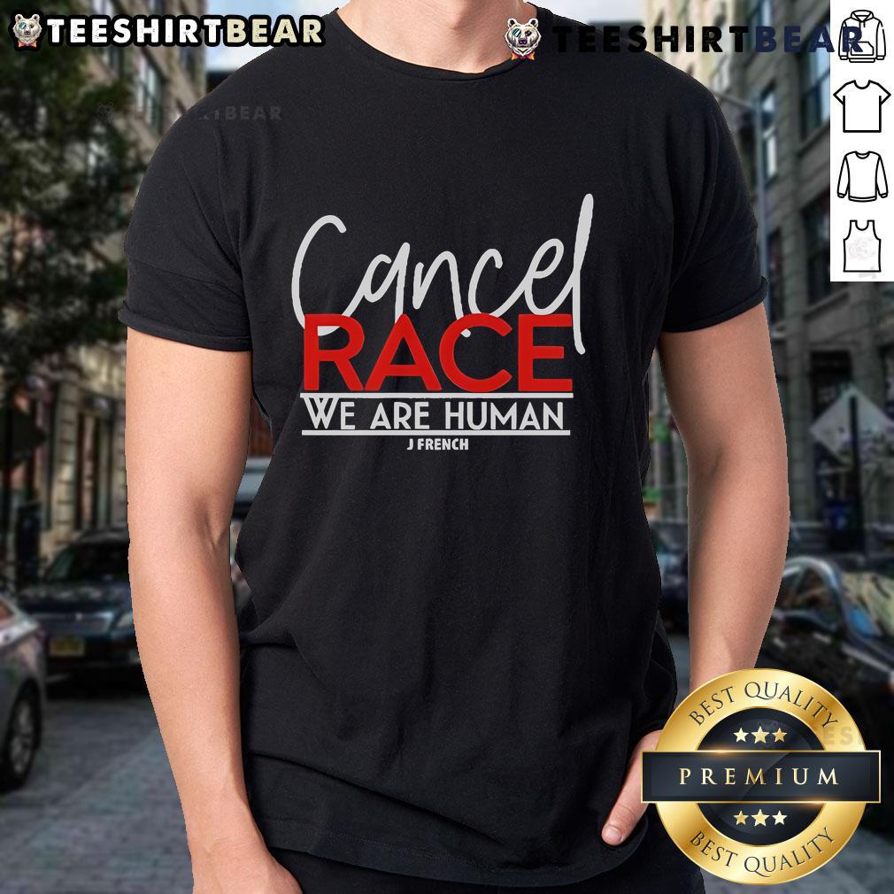 Official J French Cancel Race We Are Human T Shirt Alt Text: Official J French Cancel Race We Are Human T-Shirt featuring bold text and vibrant design promoting unity and equality.