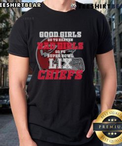 Alt Text: Kansas City Chiefs T-Shirt - 'Good Girls Go To Heaven Bad Girls Go To Super Bowl LIX' design for fans.